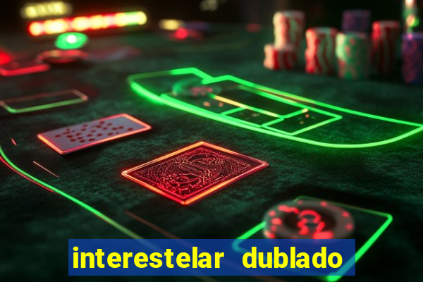 interestelar dublado 4k interestelar filme completo dublado 4k